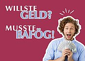 Ein Mann hält Geldscheine in der Hand und wirkt überrascht. Der Text lautet: "Willste Geld? Musste... BAföG!" Es geht um die Förderung durch BAföG für Studierende.
